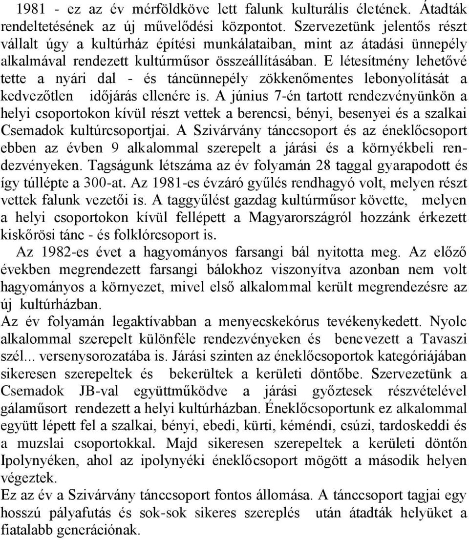 E létesítmény lehetővé tette a nyári dal - és táncünnepély zökkenőmentes lebonyolítását a kedvezőtlen időjárás ellenére is.