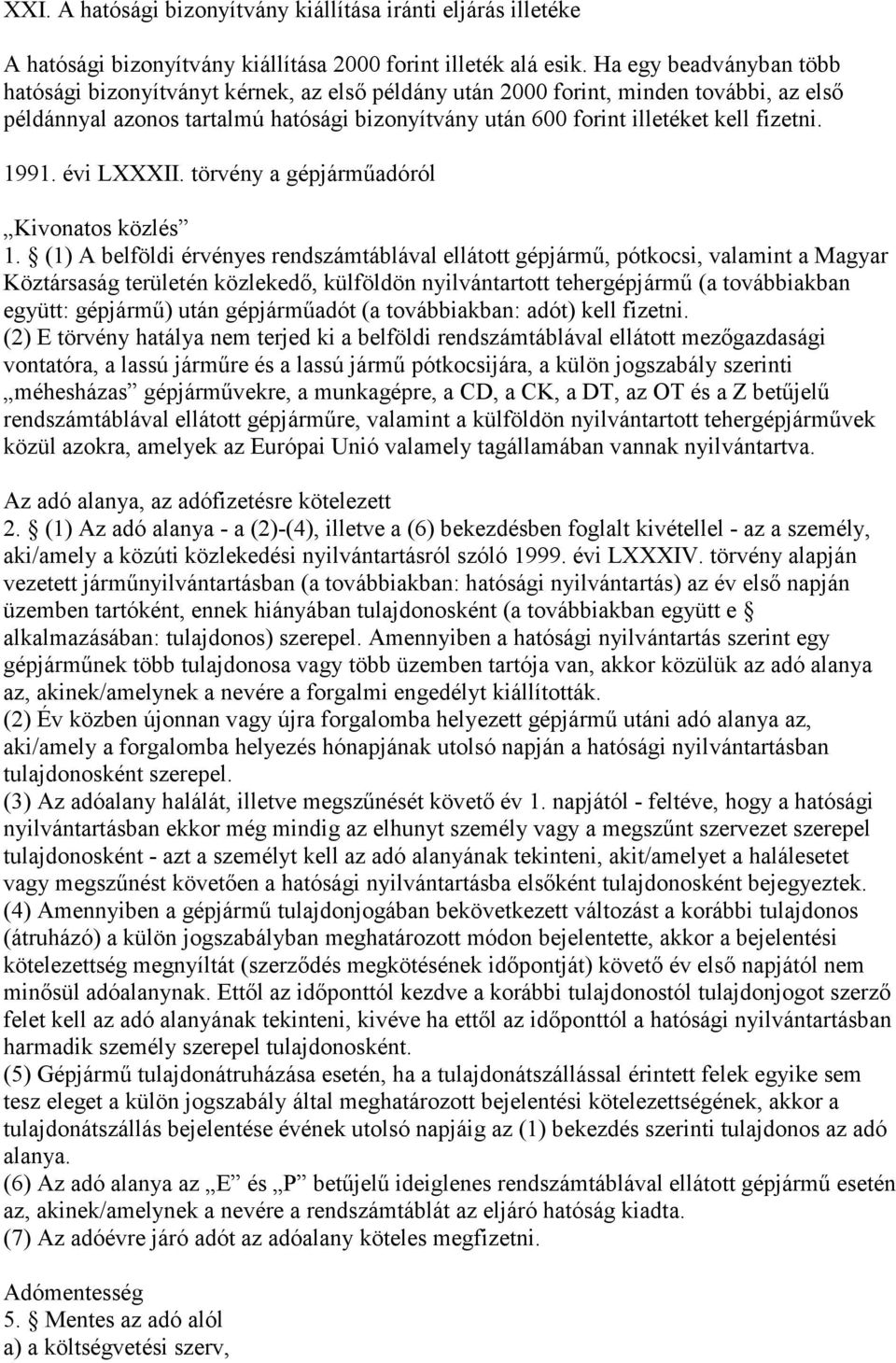 fizetni. 1991. évi LXXXII. törvény a gépjárműadóról Kivonatos közlés 1.