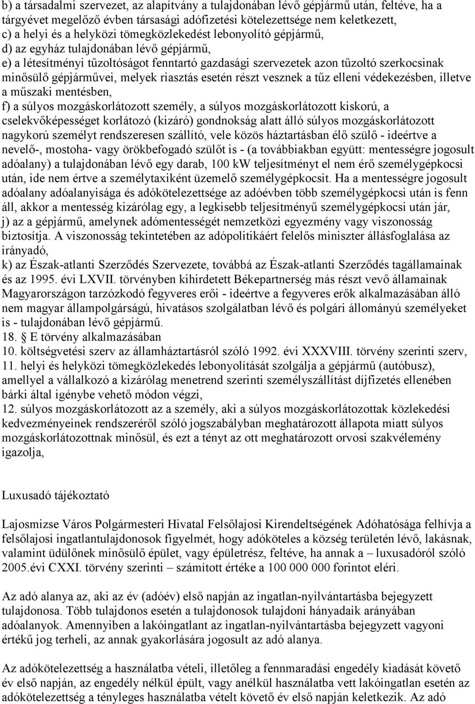 riasztás esetén részt vesznek a tűz elleni védekezésben, illetve a műszaki mentésben, f) a súlyos mozgáskorlátozott személy, a súlyos mozgáskorlátozott kiskorú, a cselekvőképességet korlátozó