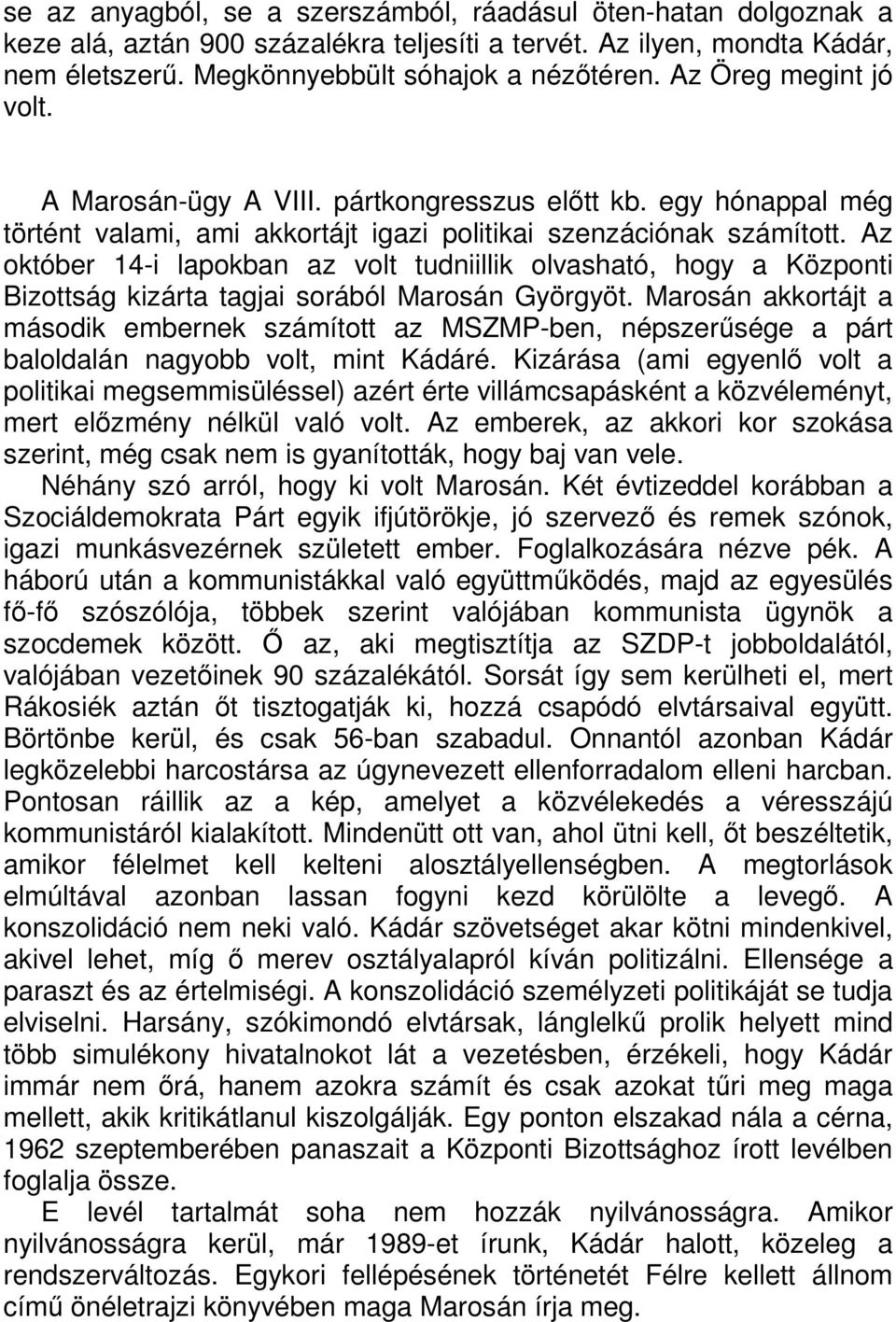 Az október 14-i lapokban az volt tudniillik olvasható, hogy a Központi Bizottság kizárta tagjai sorából Marosán Györgyöt.