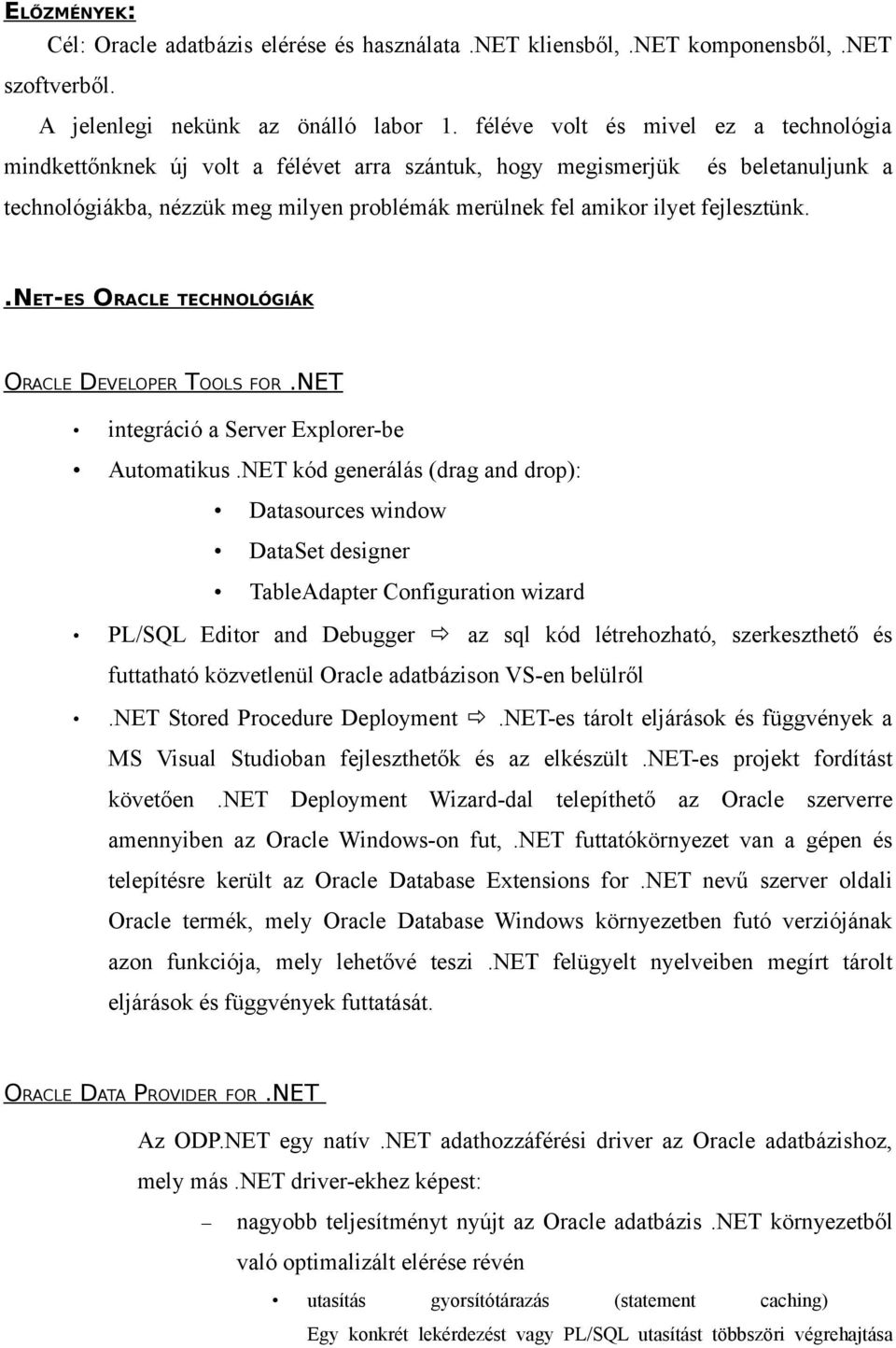 fejlesztünk..net-es ORACLE TECHNOLÓGIÁK ORACLE DEVELOPER TOOLS FOR.NET integráció a Server Explorer-be Automatikus.