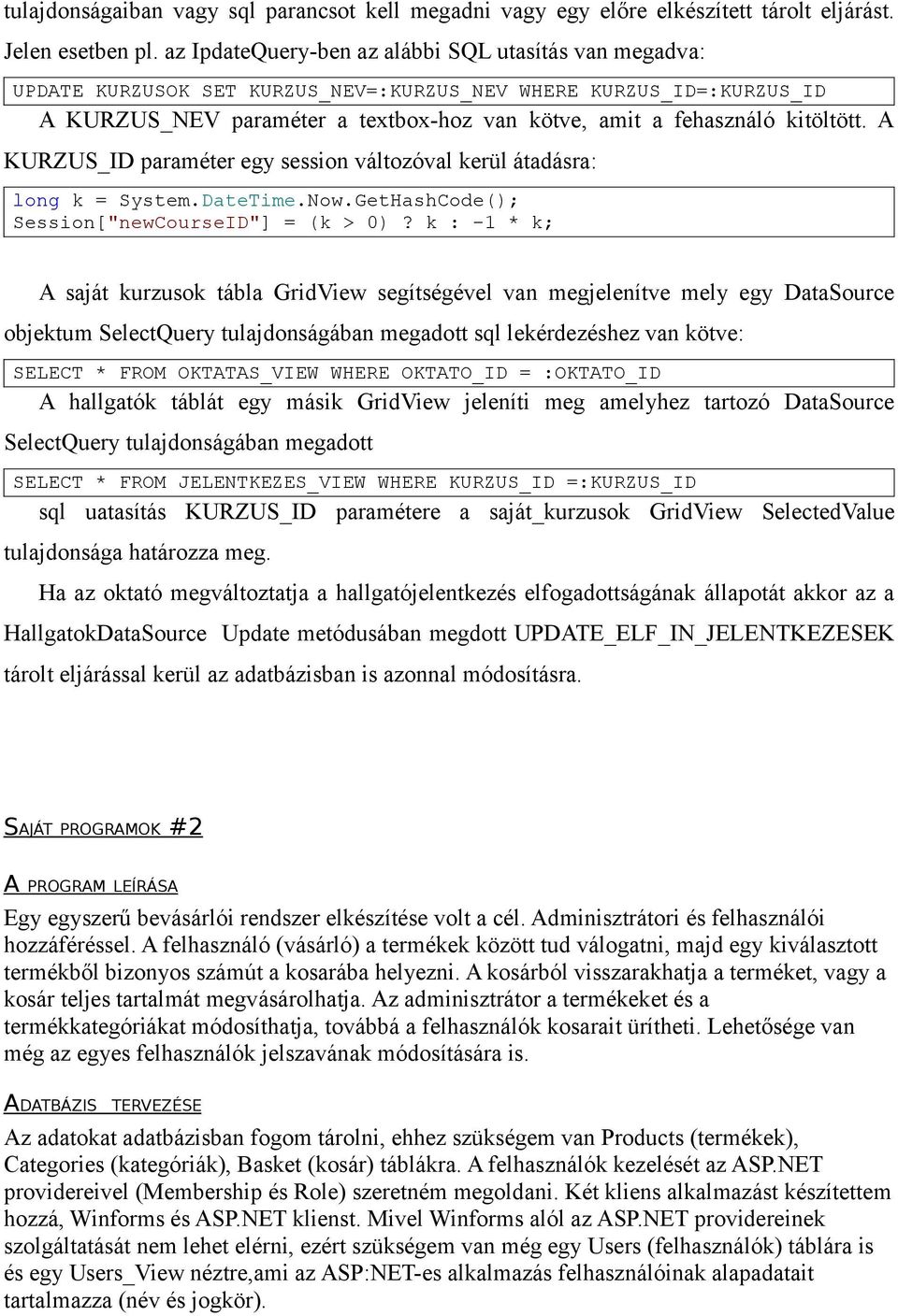 kitöltött. A KURZUS_ID paraméter egy session változóval kerül átadásra: long k = System.DateTime.Now.GetHashCode(); Session["newCourseID"] = (k > 0)?