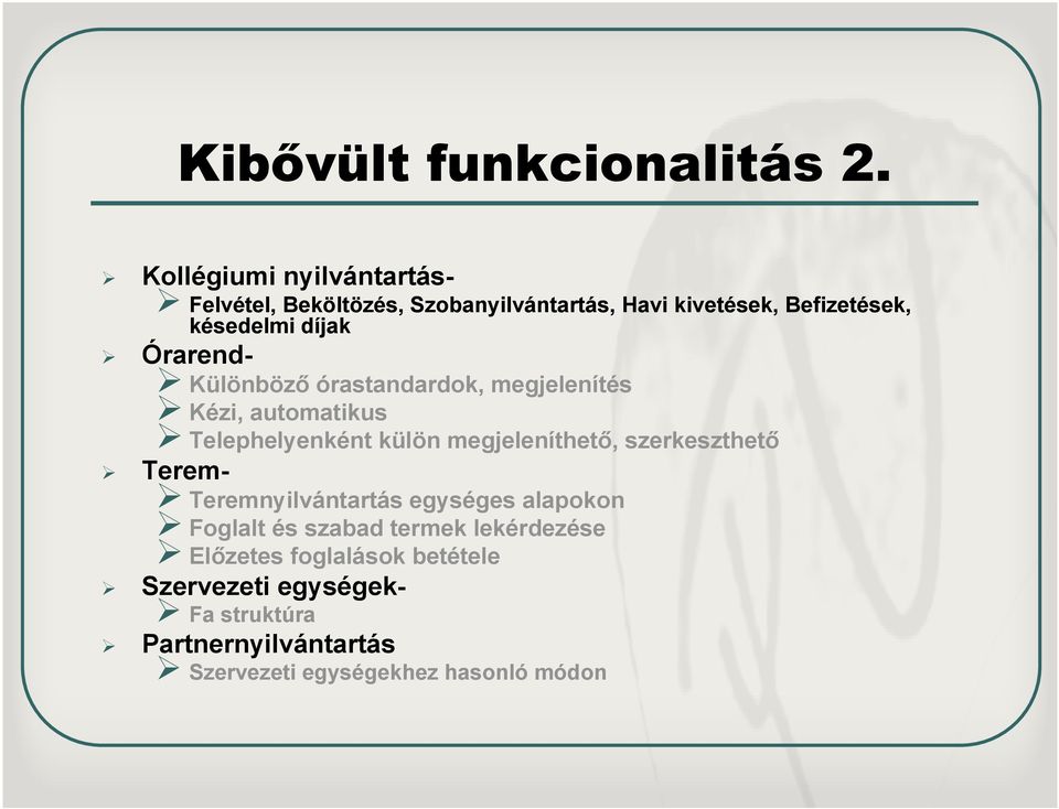 Órarend- Különböző órastandardok, megjelenítés Kézi, automatikus Telephelyenként külön megjeleníthető,