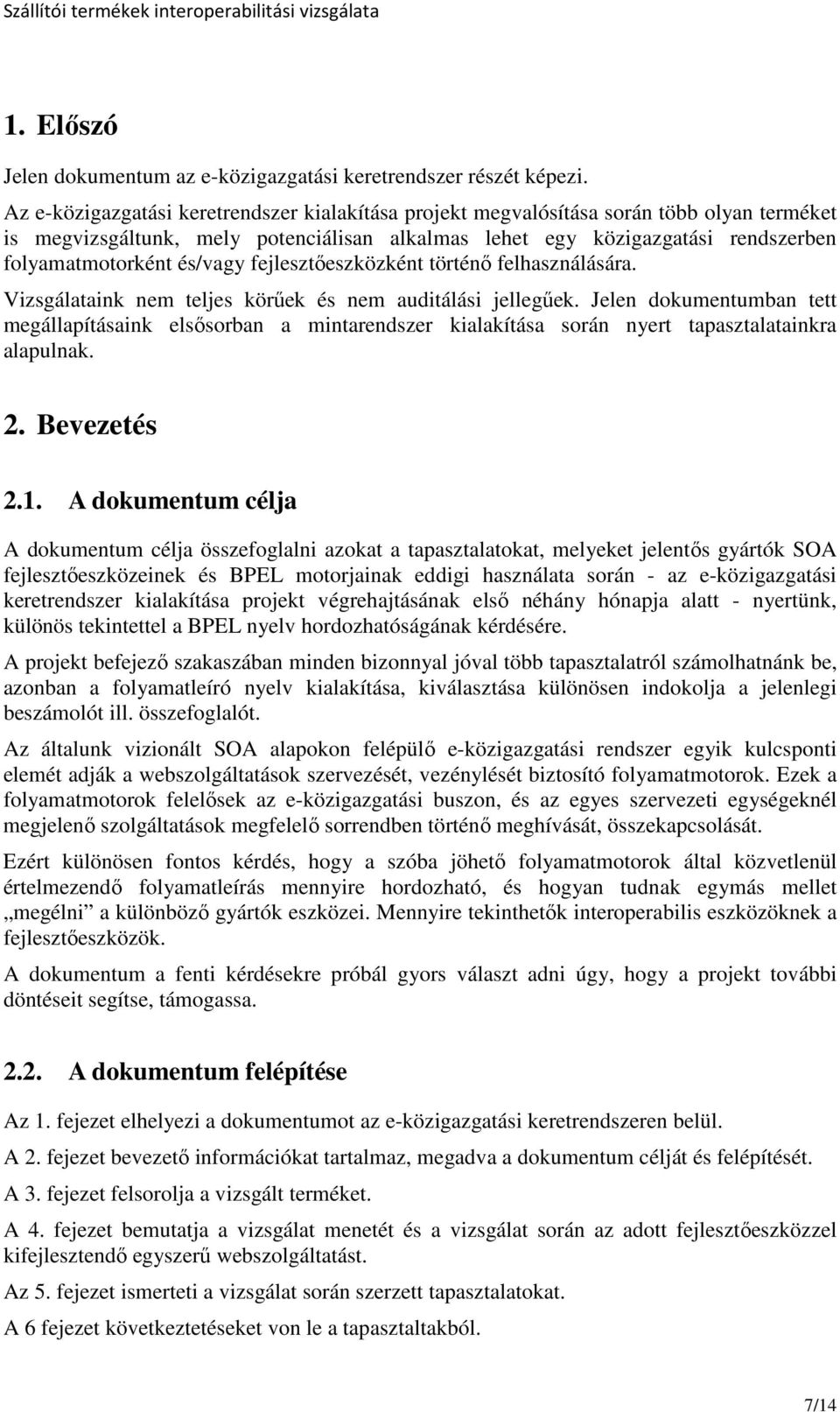 és/vagy fejlesztıeszközként történı felhasználására. Vizsgálataink nem teljes körőek és nem auditálási jellegőek.