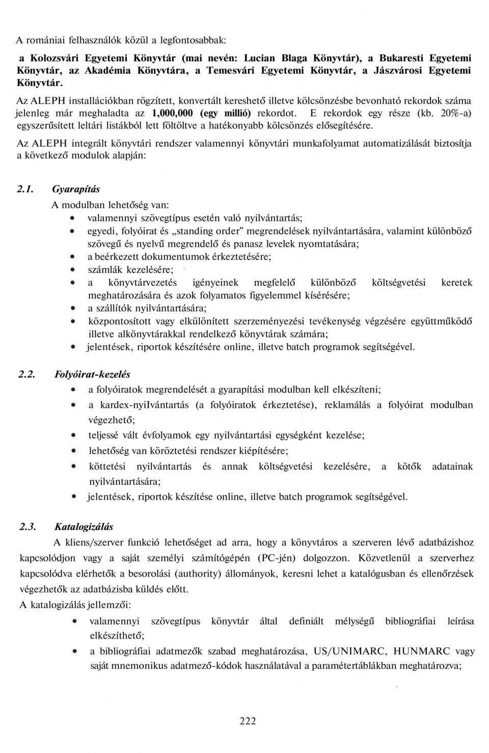 E rekordok egy része (kb. 20%-a) egyszerűsített leltári listákból lett föltöltve a hatékonyabb kölcsönzés elősegítésére.