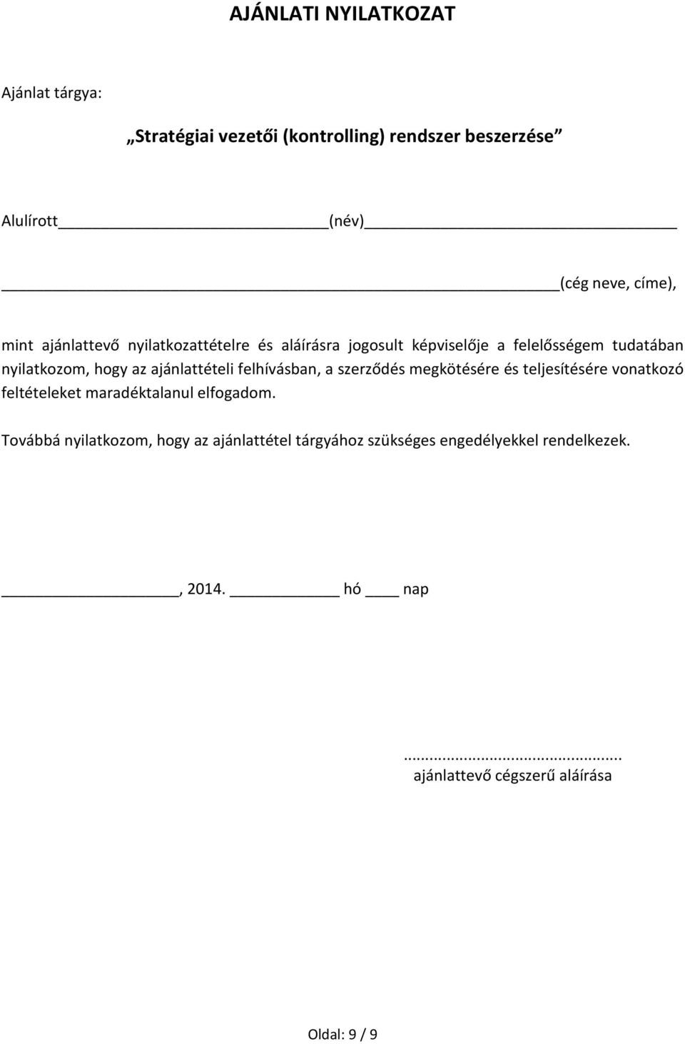 ajánlattételi felhívásban, a szerződés megkötésére és teljesítésére vonatkozó feltételeket maradéktalanul elfogadom.