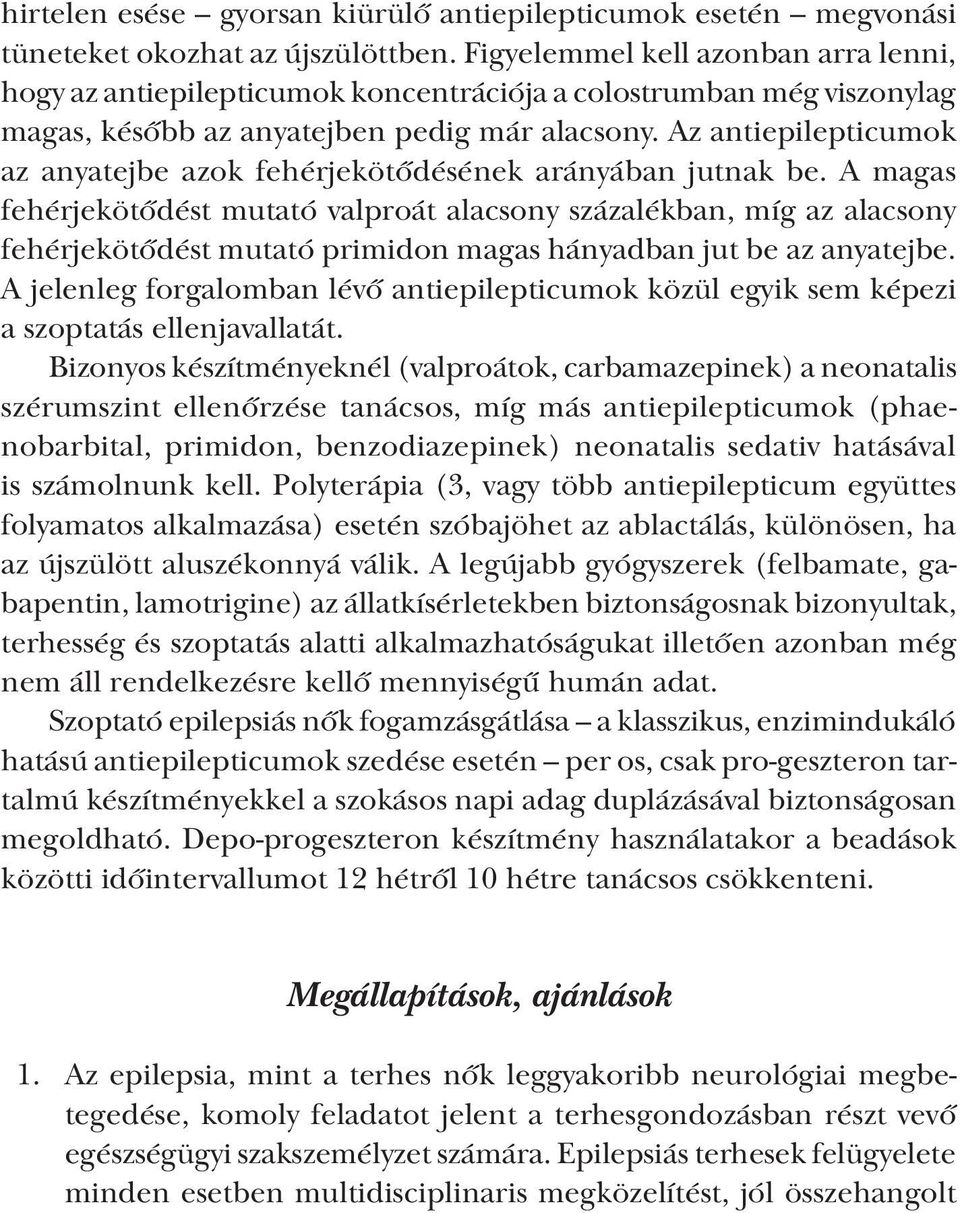 Az antiepilepticumok az anyatejbe azok fehérjekötődésének arányában jutnak be.