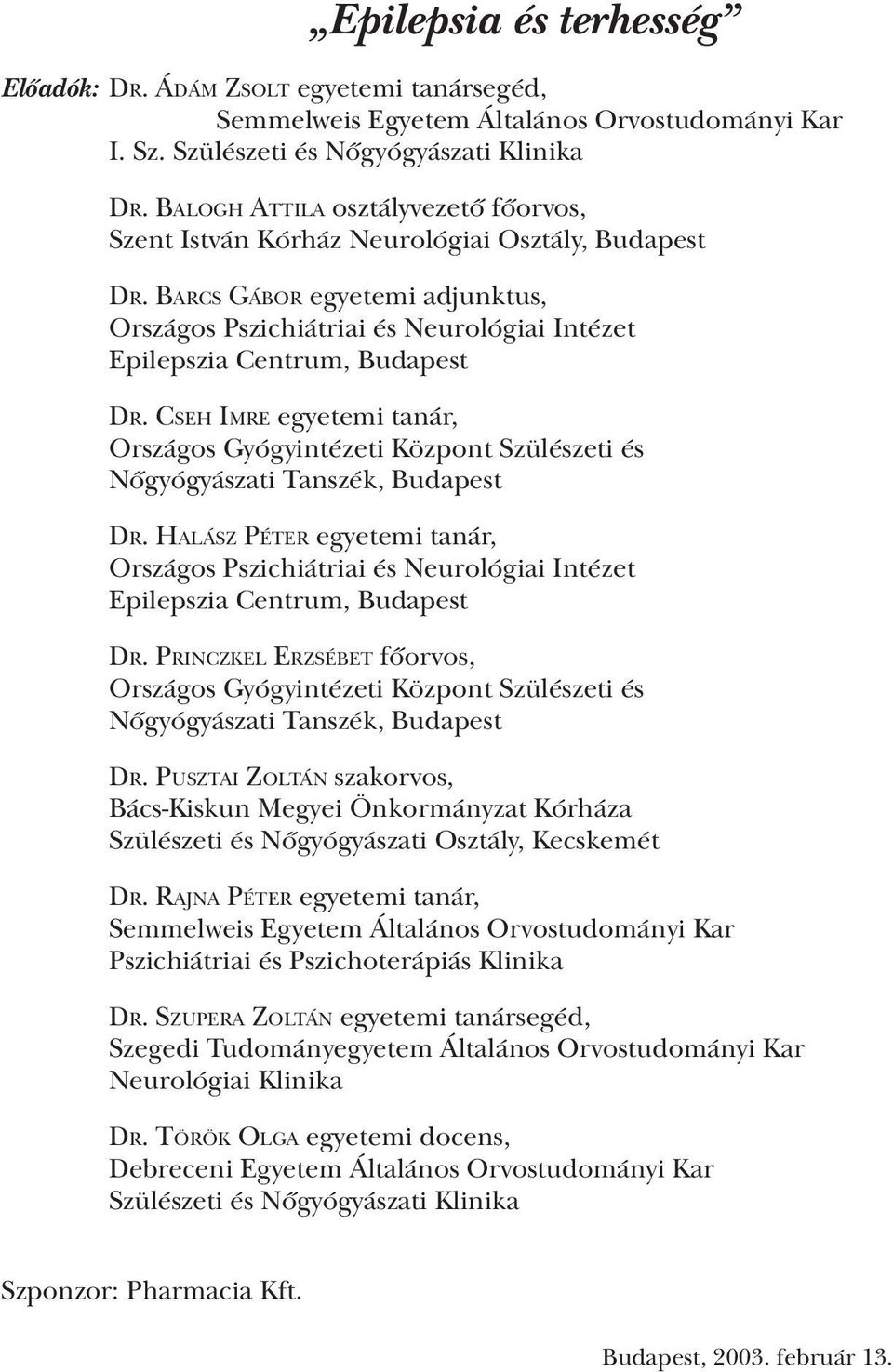 Barcs Gábor egyetemi adjunktus, Országos Pszichiátriai és Neurológiai Intézet Epilepszia Centrum, Budapest Dr.