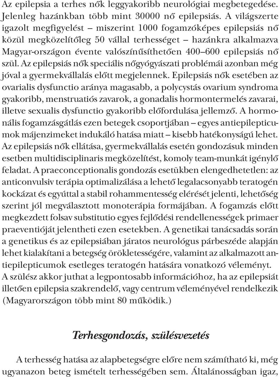 epilepsiás nő szül. Az epilepsiás nők speciális nőgyógyászati problémái azonban még jóval a gyermekvállalás előtt megjelennek.