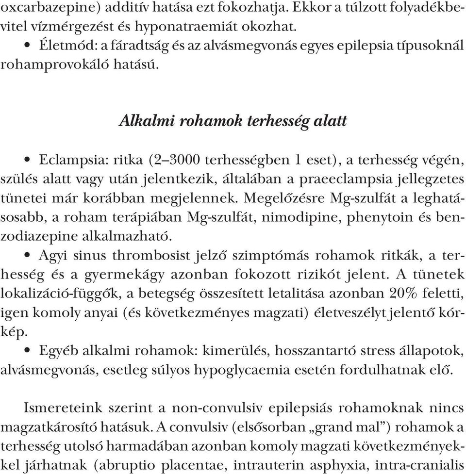 Alkalmi rohamok terhesség alatt Eclampsia: ritka (2 3000 terhességben 1 eset), a terhesség végén, szülés alatt vagy után jelentkezik, általában a praeeclampsia jellegzetes tünetei már korábban