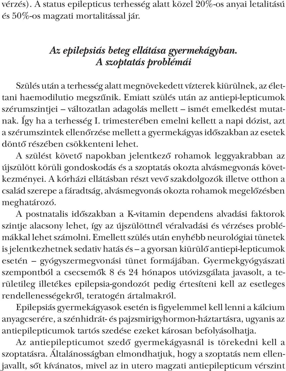 Emiatt szülés után az antiepi lepticumok szérumszintjei változatlan adagolás mellett ismét emelkedést mutatnak. Így ha a terhesség I.