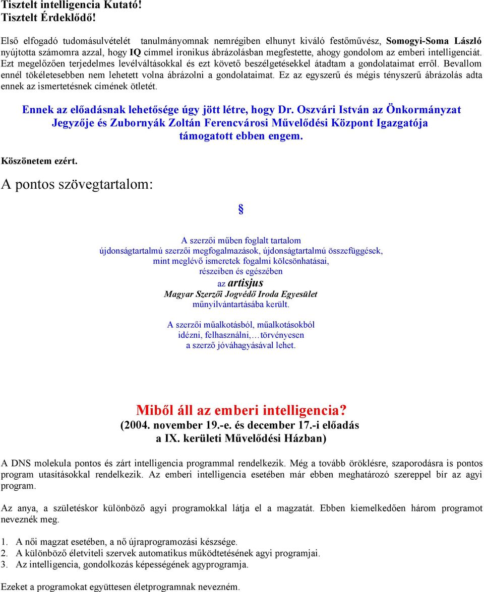 emberi intelligenciát. Ezt megelőzően terjedelmes levélváltásokkal és ezt követő beszélgetésekkel átadtam a gondolataimat erről.