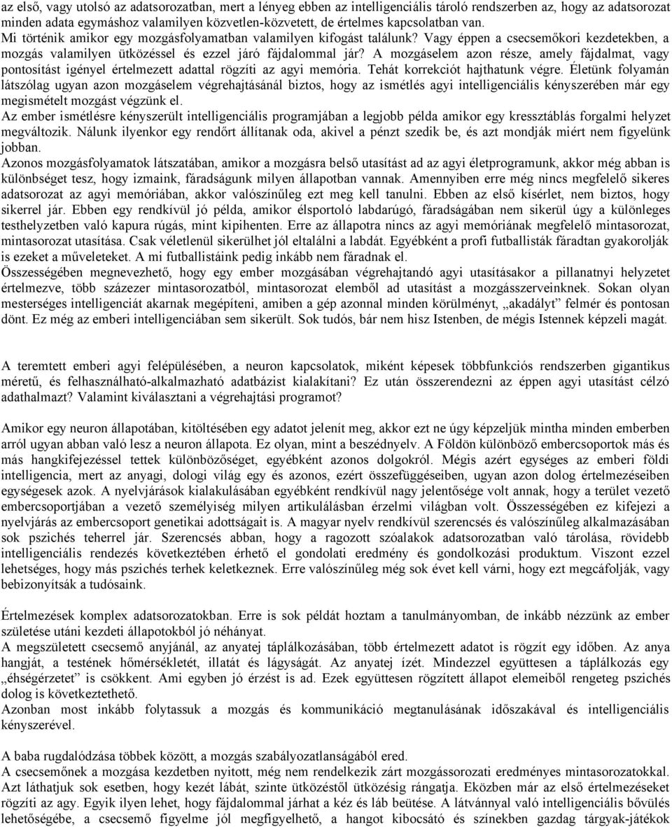 A mozgáselem azon része, amely fájdalmat, vagy pontosítást igényel értelmezett adattal rögzíti az agyi memória. Tehát korrekciót hajthatunk végre.