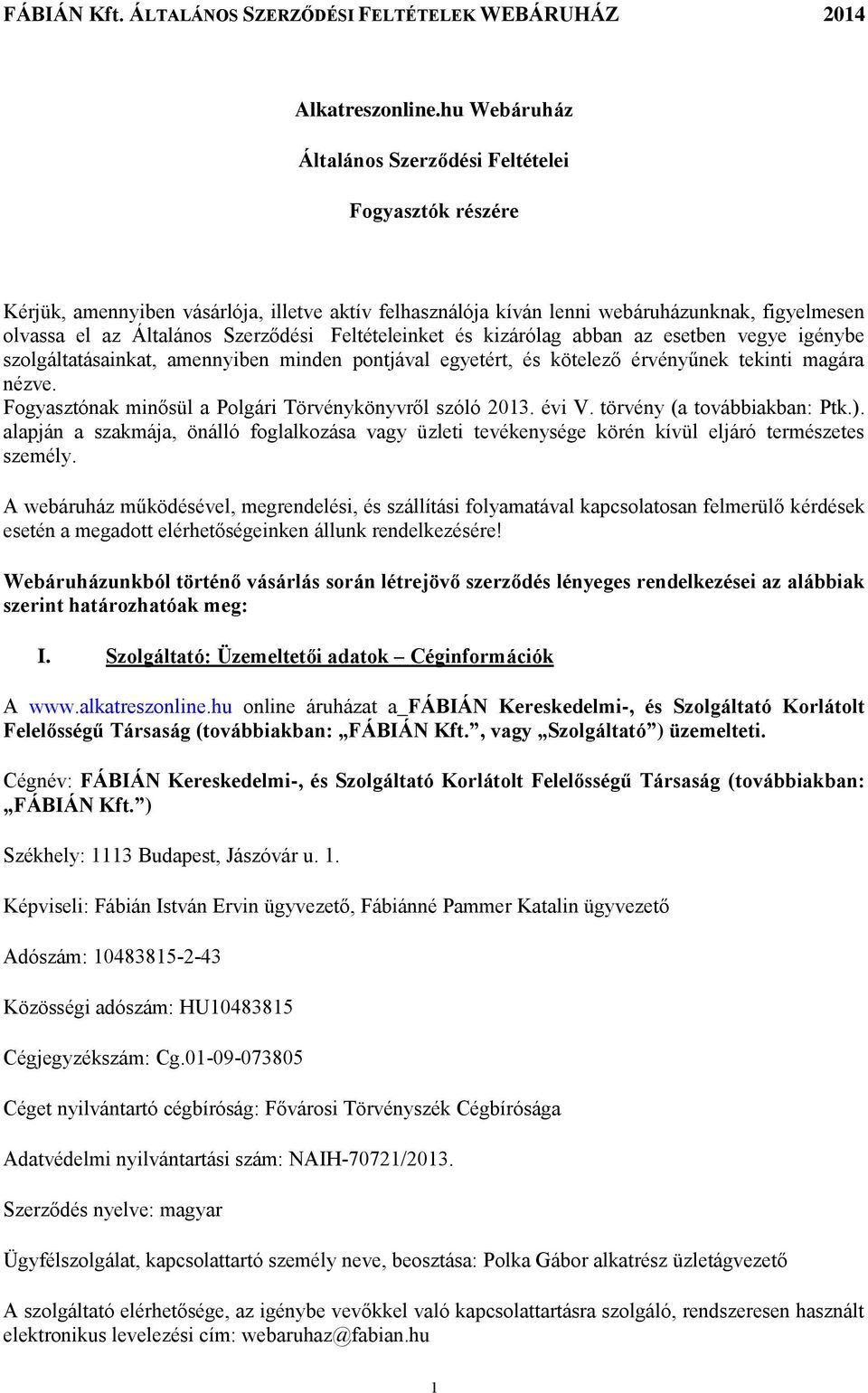 Feltételeinket és kizárólag abban az esetben vegye igénybe szolgáltatásainkat, amennyiben minden pontjával egyetért, és kötelező érvényűnek tekinti magára nézve.