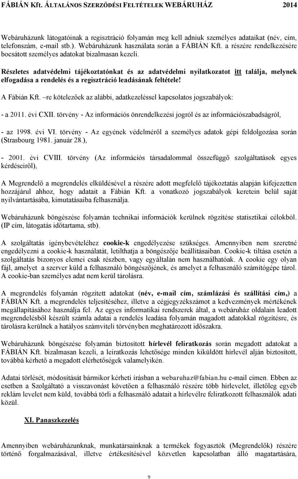 Részletes adatvédelmi tájékoztatónkat és az adatvédelmi nyilatkozatot itt találja, melynek elfogadása a rendelés és a regisztráció leadásának feltétele! A Fábián Kft.