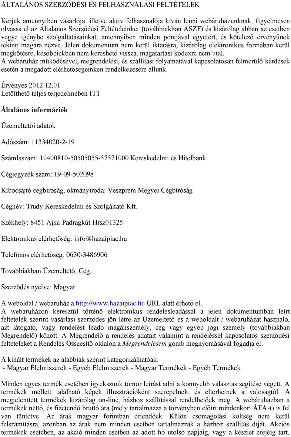 Jelen dokumentum nem kerül iktatásra, kizárólag elektronikus formában kerül megkötésre, későbbiekben nem kereshető vissza, magatartási kódexre nem utal.