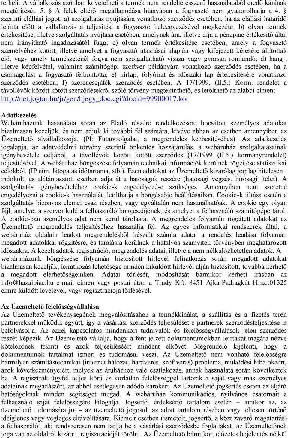 termék értékesítése, illetve szolgáltatás nyújtása esetében, amelynek ára, illetve díja a pénzpiac értékesítő által nem irányítható ingadozásától függ; c) olyan termék értékesítése esetében, amely a