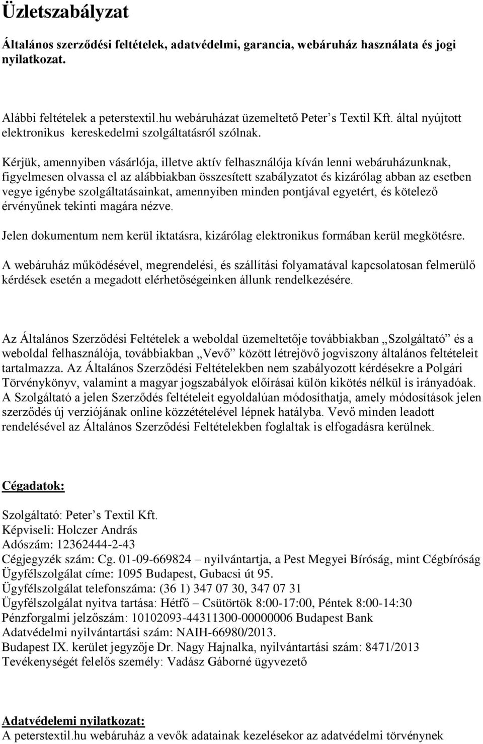 Kérjük, amennyiben vásárlója, illetve aktív felhasználója kíván lenni webáruházunknak, figyelmesen olvassa el az alábbiakban összesített szabályzatot és kizárólag abban az esetben vegye igénybe