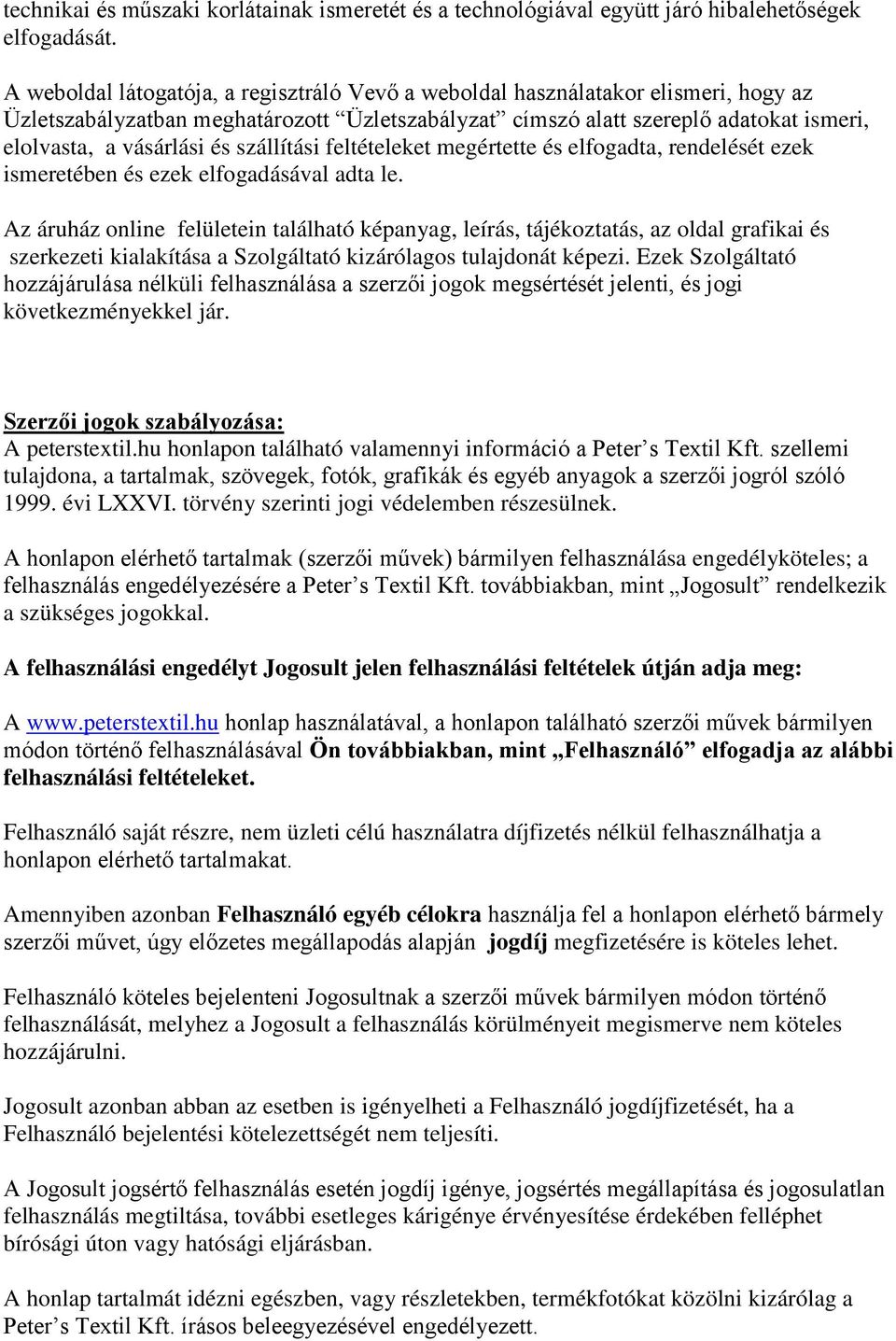 szállítási feltételeket megértette és elfogadta, rendelését ezek ismeretében és ezek elfogadásával adta le.