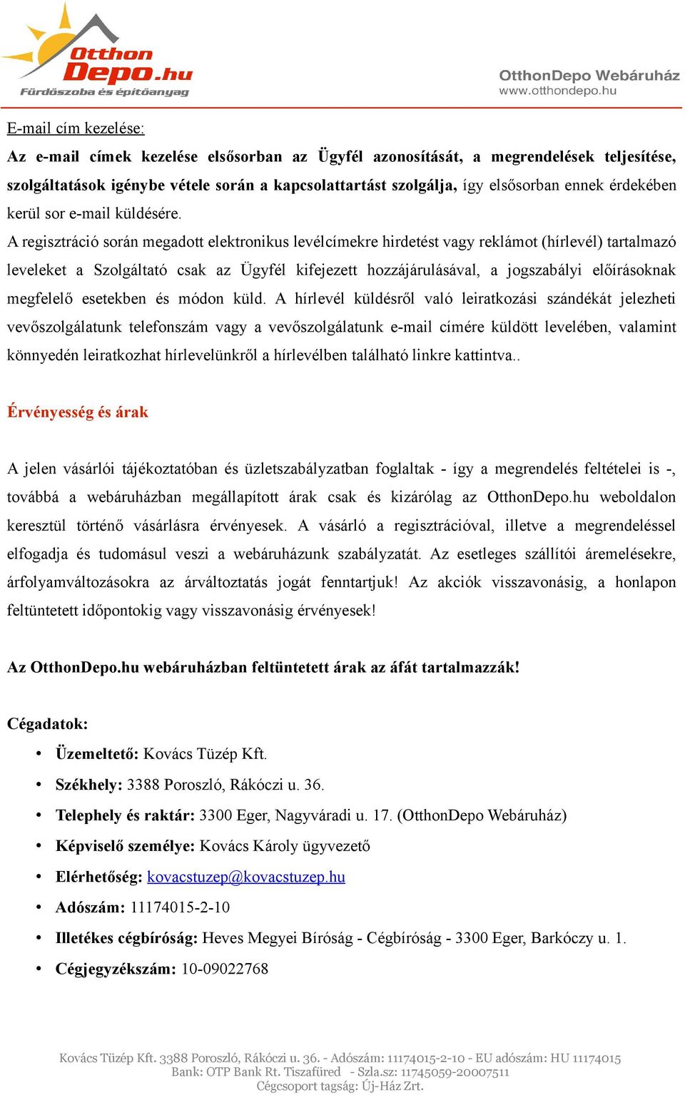 A regisztráció során megadott elektronikus levélcímekre hirdetést vagy reklámot (hírlevél) tartalmazó leveleket a Szolgáltató csak az Ügyfél kifejezett hozzájárulásával, a jogszabályi előírásoknak