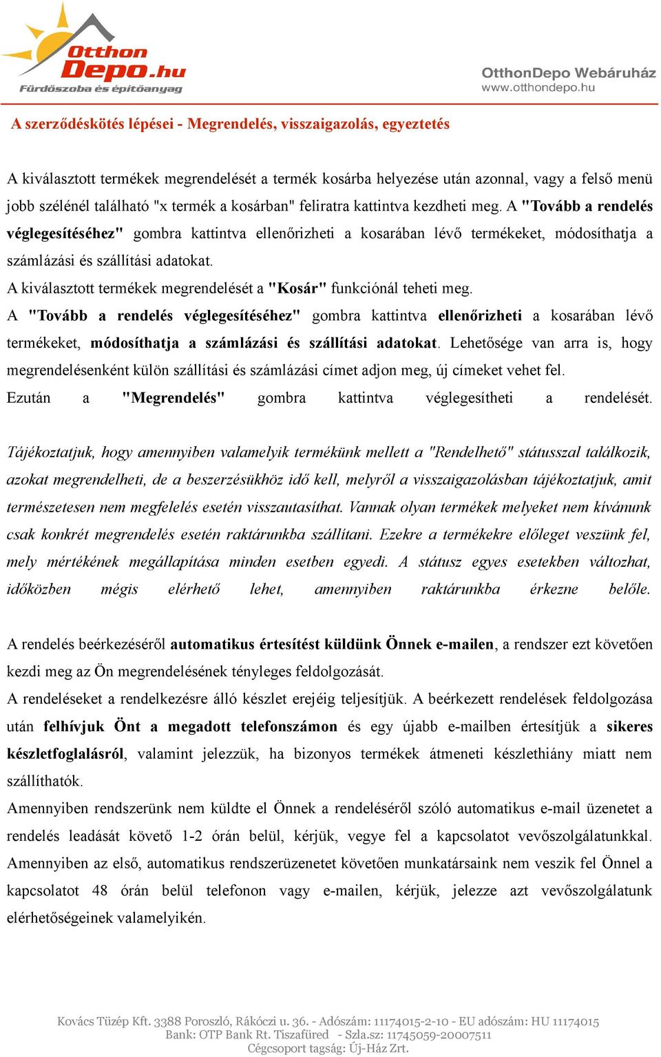 A kiválasztott termékek megrendelését a "Kosár" funkciónál teheti meg.