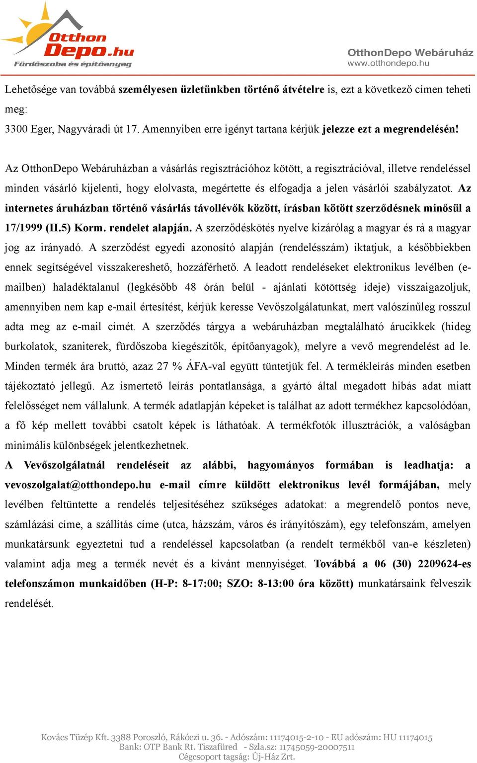 Az internetes áruházban történő vásárlás távollévők között, írásban kötött szerződésnek minősül a 17/1999 (II.5) Korm. rendelet alapján.