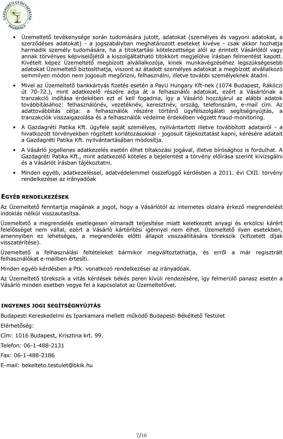 Kivételt képez Üzemeltető megbízott alvállalkozója, kinek munkavégzéséhez legszükségesebb adatokat Üzemeltető biztosíthatja, viszont az átadott személyes adatokat a megbízott alvállalkozó semmilyen