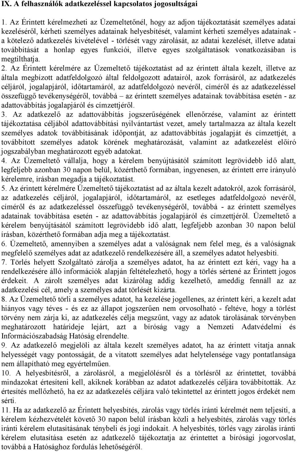 adatkezelés kivételével - törlését vagy zárolását, az adatai kezelését, illetve adatai továbbítását a honlap egyes funkciói, illetve egyes szolgáltatások vonatkozásában is megtilthatja. 2.