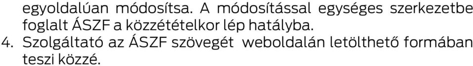 ÁSZF a közzétételkor lép hatályba. 4.