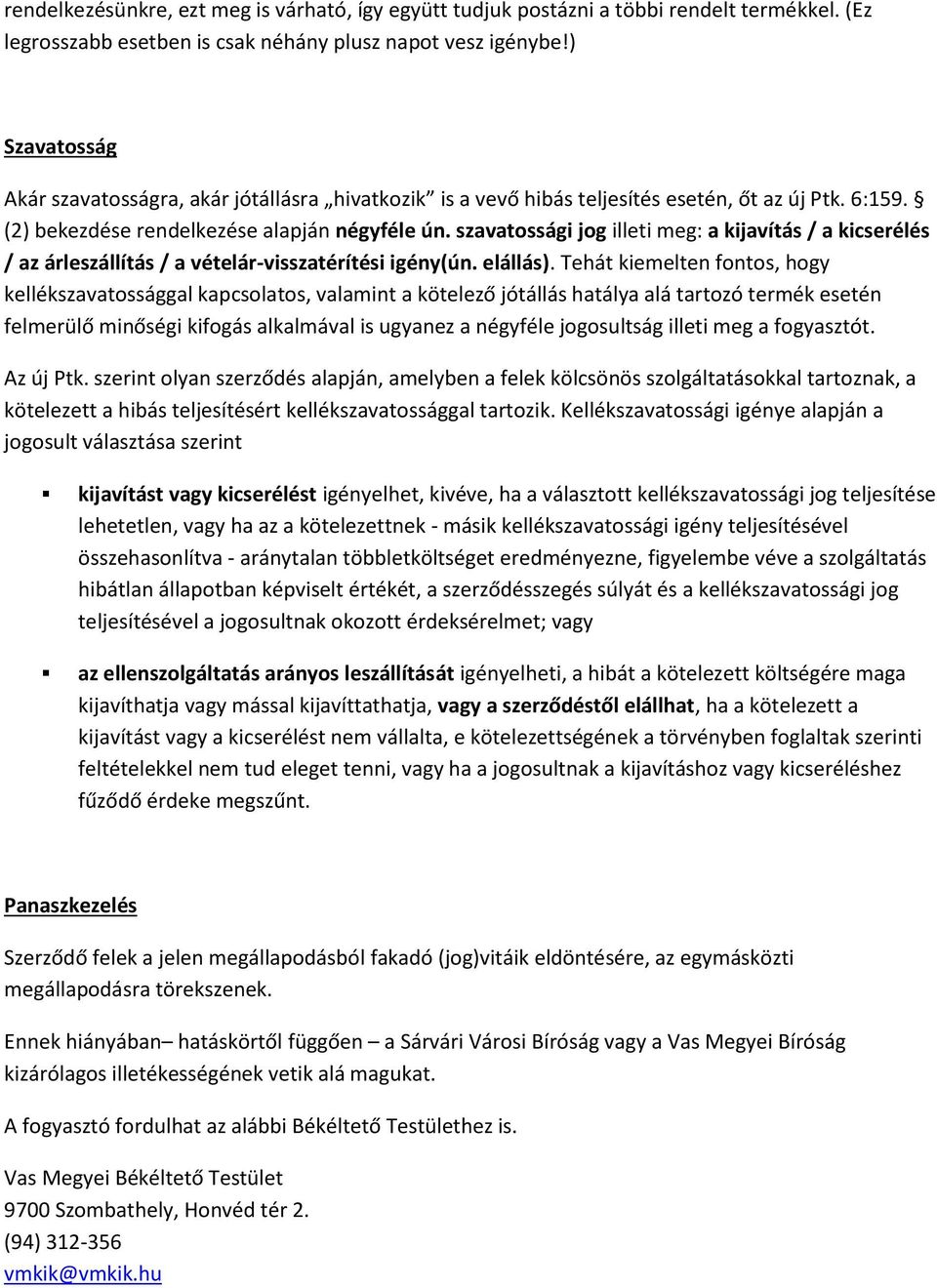 szavatossági jog illeti meg: a kijavítás / a kicserélés / az árleszállítás / a vételár-visszatérítési igény(ún. elállás).