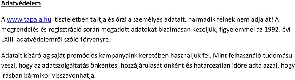 adatvédelemről szóló törvényre. Adatait kizárólag saját promóciós kampányaink keretében használjuk fel.