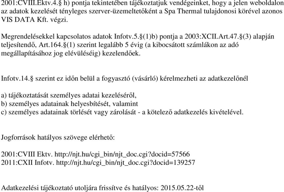 Megrendelésekkel kapcsolatos adatok Infotv.5. (1)b) pontja a 2003:XCII.Art.47. (3) alapján teljesítendő, Art.164.