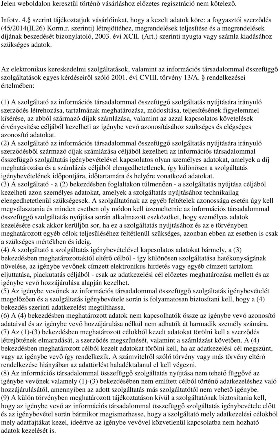 Az elektronikus kereskedelmi szolgáltatások, valamint az információs társadalommal összefüggő szolgáltatások egyes kérdéseiről szóló 2001. évi CVIII. törvény 13/A.