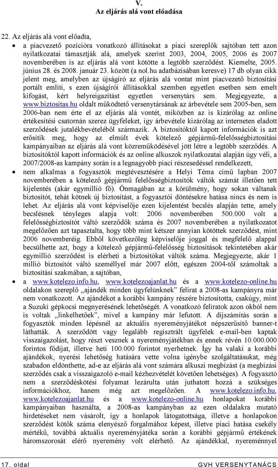 novemberében is az eljárás alá vont kötötte a legtöbb szerzıdést. Kiemelte, 2005. június 28. és 2008. január 23. között (a nol.