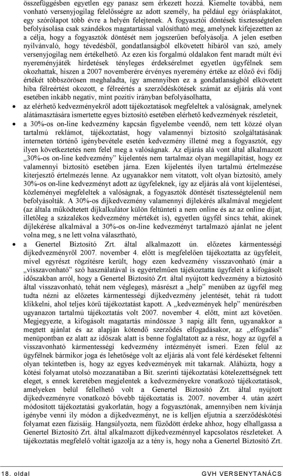 A fogyasztói döntések tisztességtelen befolyásolása csak szándékos magatartással valósítható meg, amelynek kifejezetten az a célja, hogy a fogyasztók döntését nem jogszerően befolyásolja.