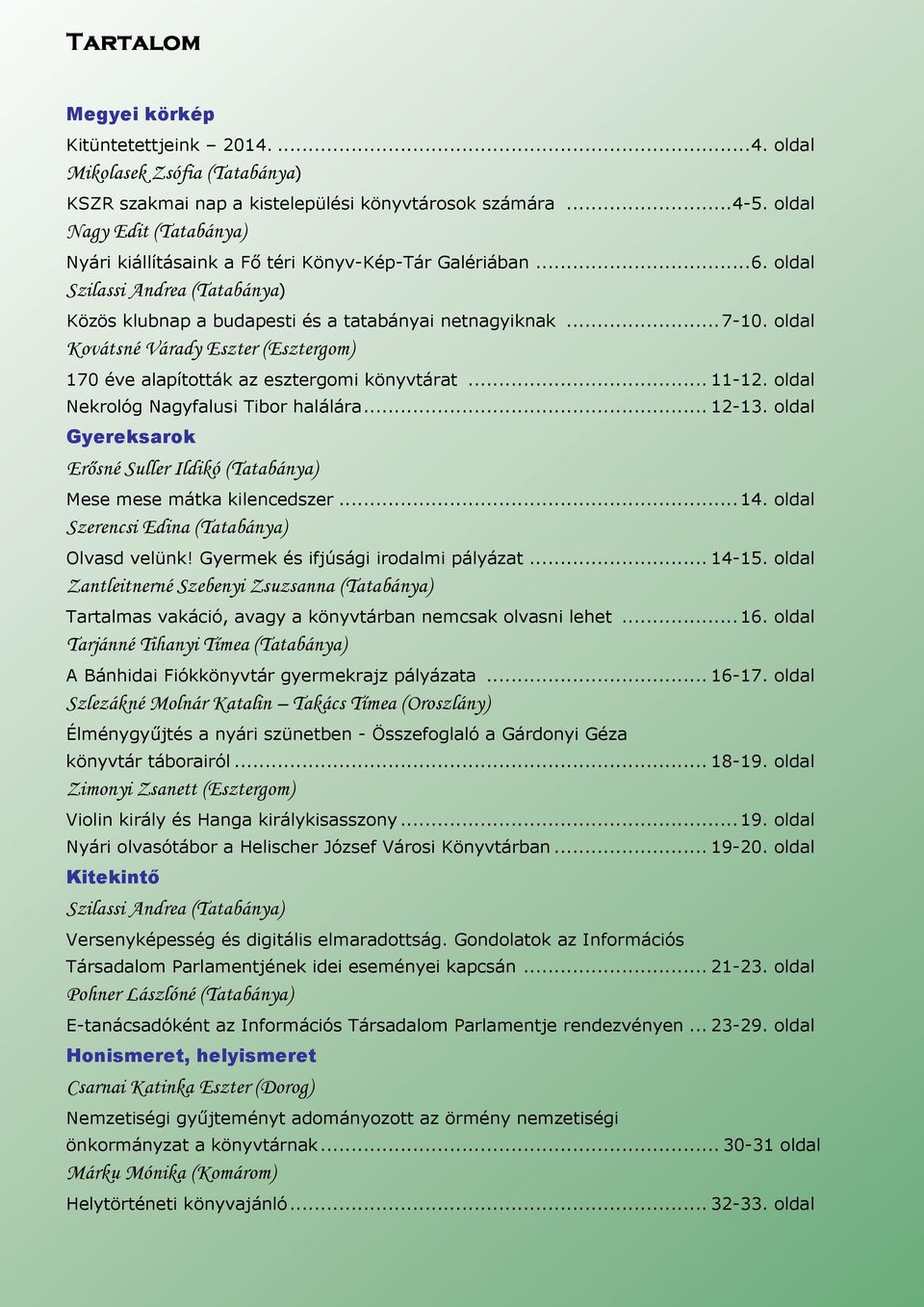 oldal Kovátsné Várady Eszter (Esztergom) 170 éve alapították az esztergomi könyvtárat... 11-12. oldal Nekrológ Nagyfalusi Tibor halálára... 12-13.