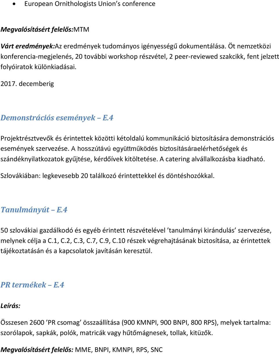 4 Projektrésztvevők és érintettek közötti kétoldalú kommunikáció biztosítására demonstrációs események szervezése.