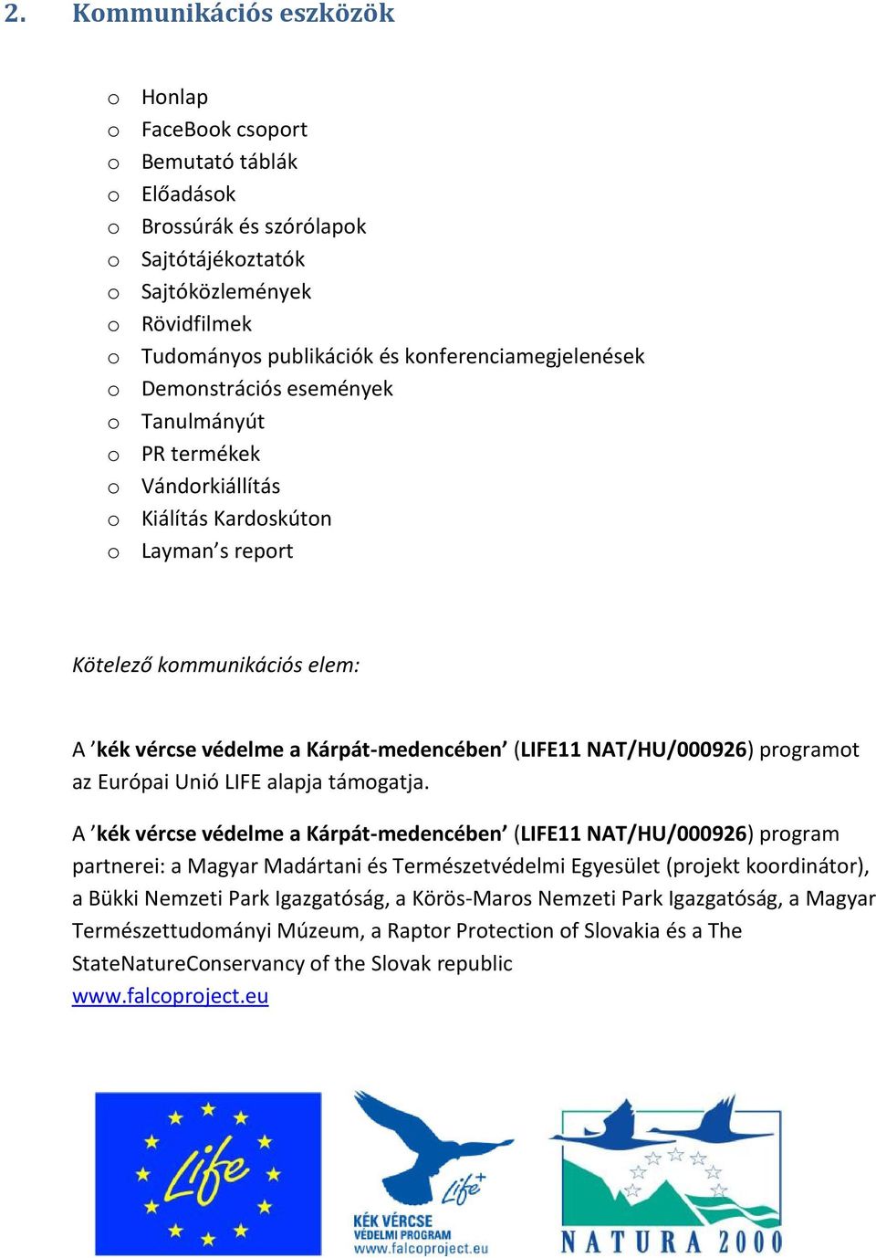 Kárpát-medencében (LIFE11 NAT/HU/000926) programot az Európai Unió LIFE alapja támogatja.