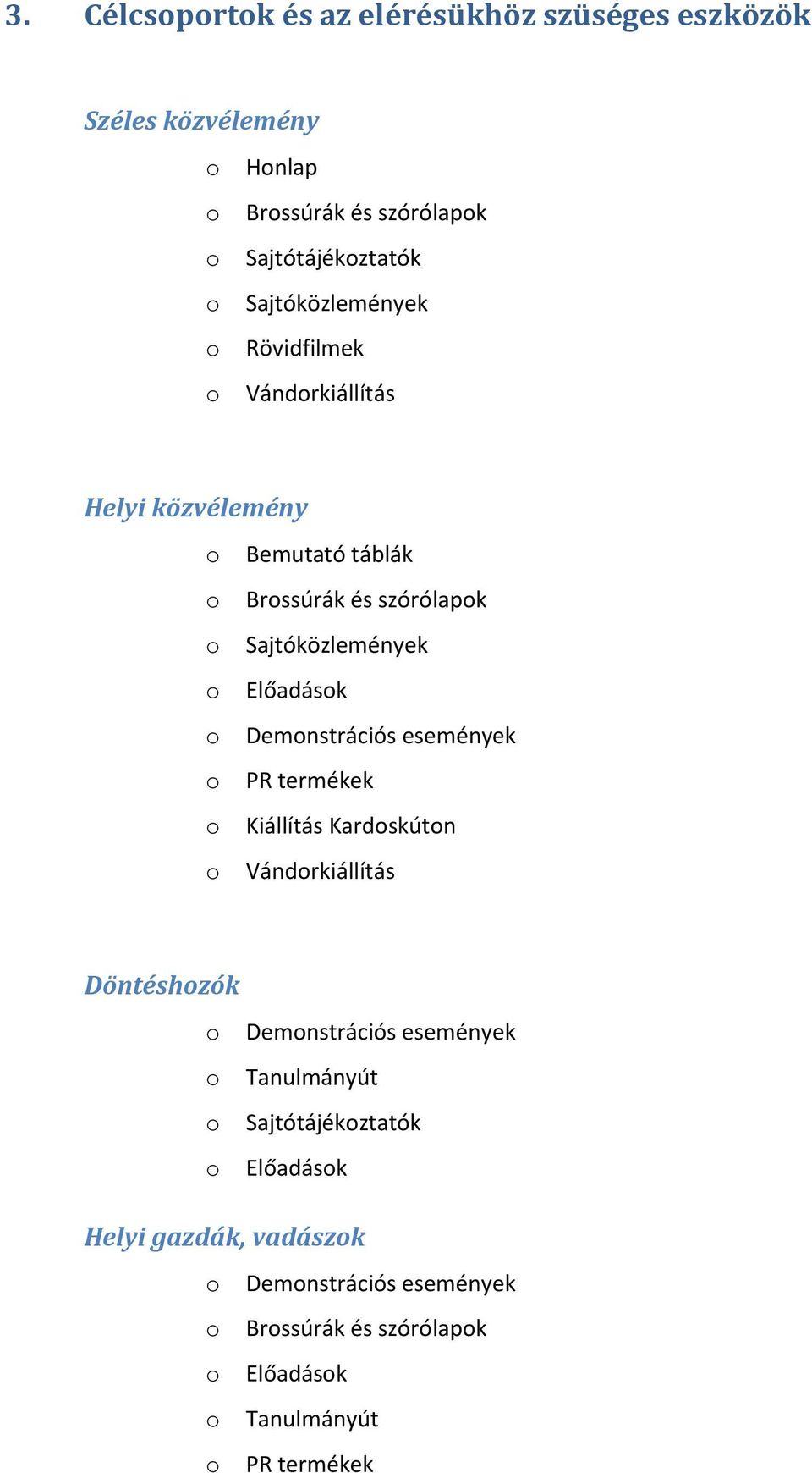 Előadások o Demonstrációs események o PR termékek o Kiállítás Kardoskúton o Vándorkiállítás Döntéshozók o Demonstrációs események o