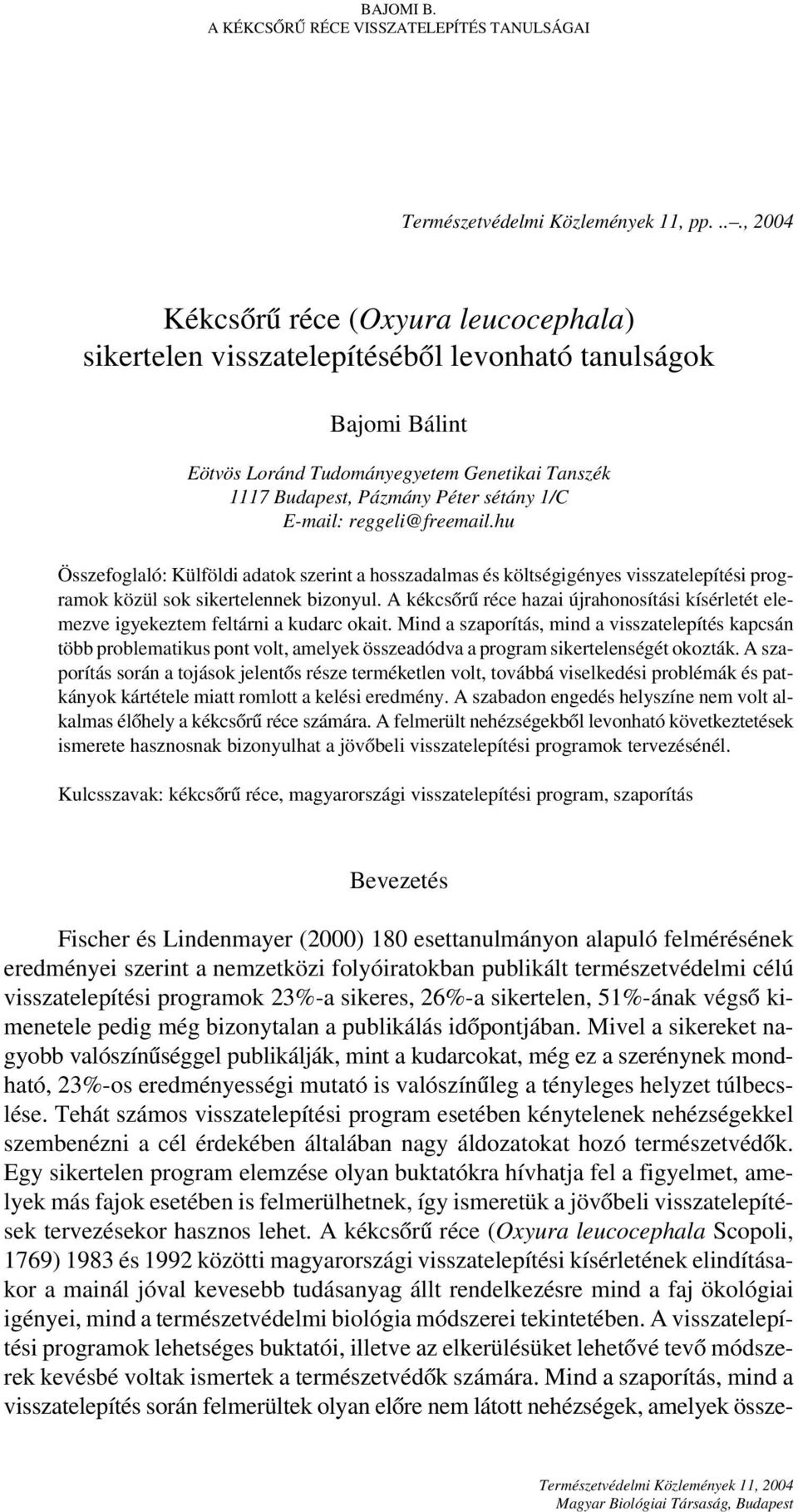 E-mail: reggeli@freemail.hu Összefoglaló: Külföldi adatok szerint a hosszadalmas és költségigényes visszatelepítési programok közül sok sikertelennek bizonyul.