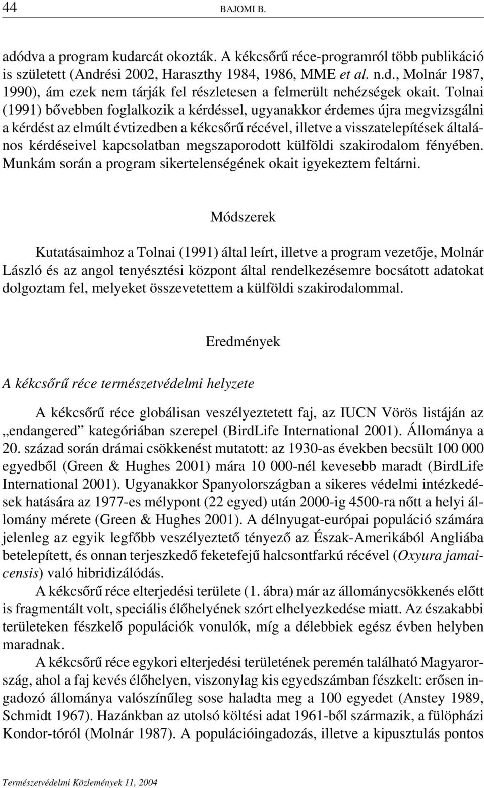 megszaporodott külföldi szakirodalom fényében. Munkám során a program sikertelenségének okait igyekeztem feltárni.