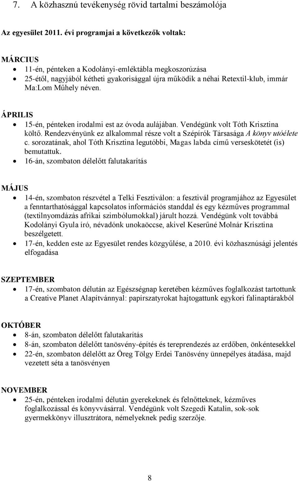 néven. ÁPRILIS 15-én, pénteken irodalmi est az óvoda aulájában. Vendégünk volt Tóth Krisztina költő. Rendezvényünk ez alkalommal része volt a Szépírók Társasága A könyv utóélete c.