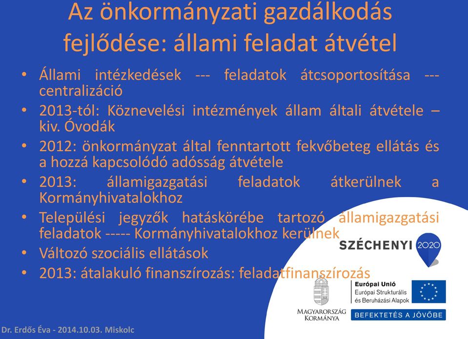 Óvodák 2012: önkormányzat által fenntartott fekvőbeteg ellátás és a hozzá kapcsolódó adósság átvétele 2013: államigazgatási feladatok