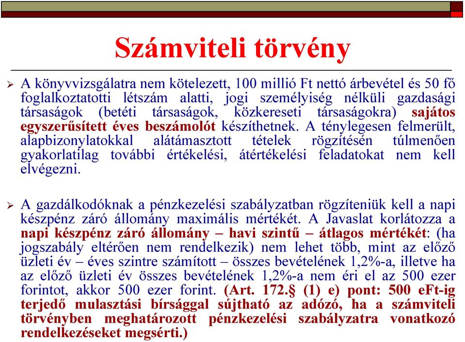 A ténylegesen felmerült, alapbizonylatokkal alátámasztott tételek rögzítésén túlmenően gyakorlatilag további értékelési, átértékelési feladatokat nem kell elvégezni.