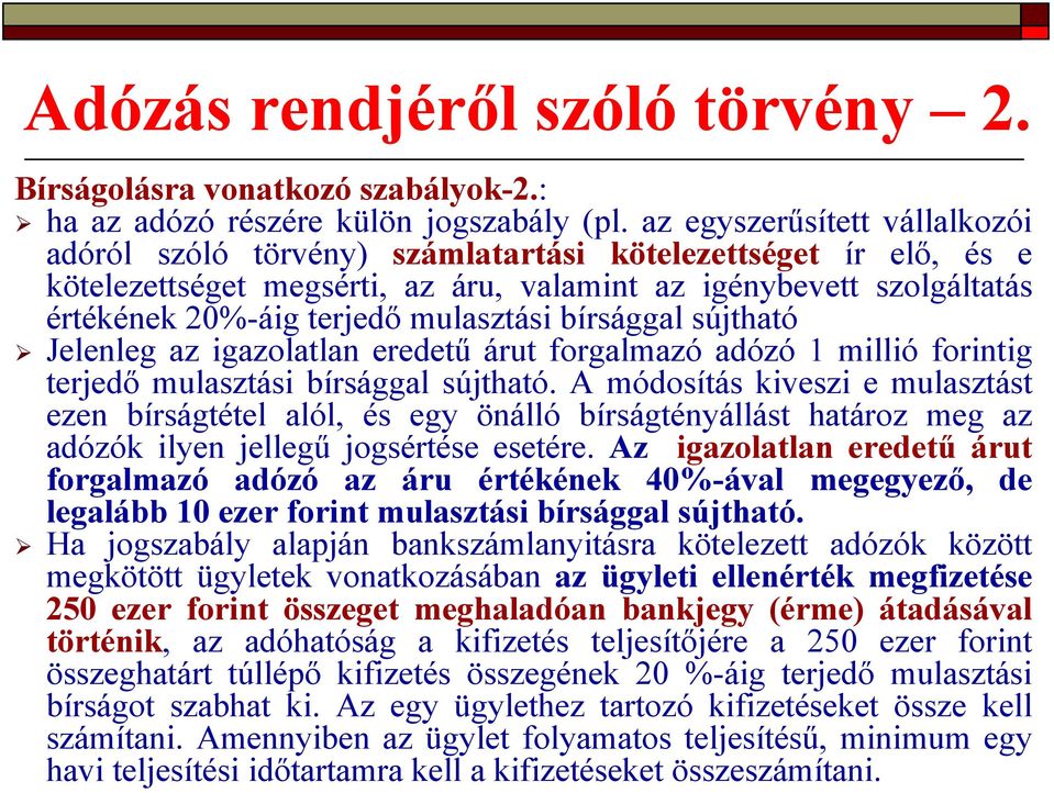 mulasztási bírsággal sújtható Jelenleg az igazolatlan eredetű árut forgalmazó adózó 1 millió forintig terjedő mulasztási bírsággal sújtható.