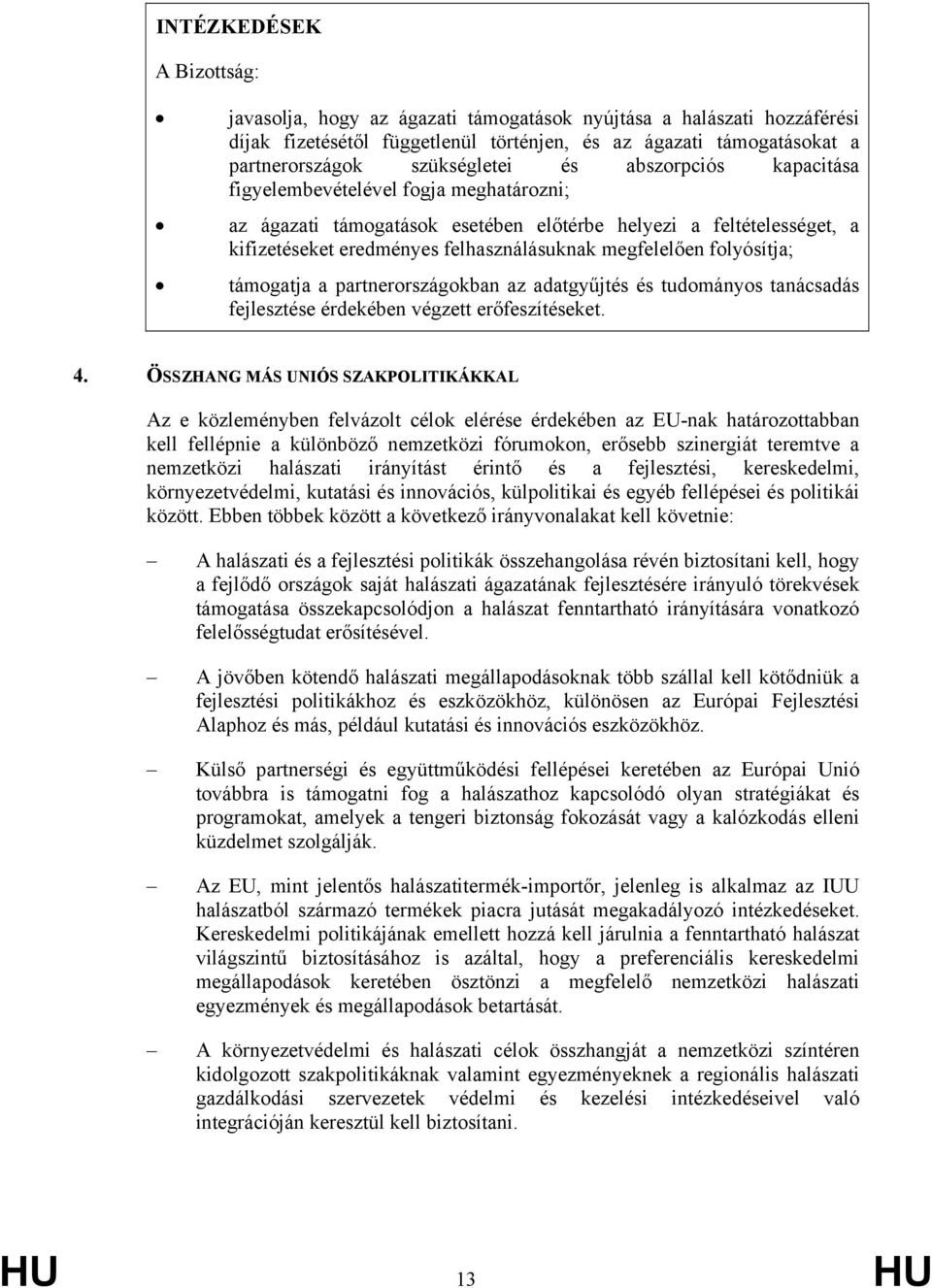 folyósítja; támogatja a partnerországokban az adatgyűjtés és tudományos tanácsadás fejlesztése érdekében végzett erőfeszítéseket. 4.