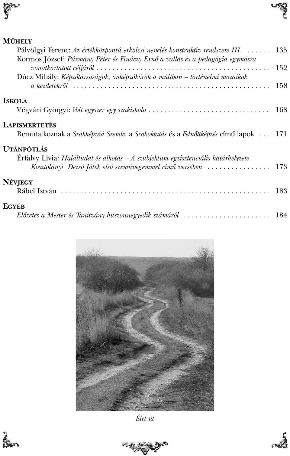 .............................. 168 LAPISMERTETÉS Bemutatkoznak a Szakképzési Szemle, a Szakoktatás és a Felnõttképzés címû lapok.