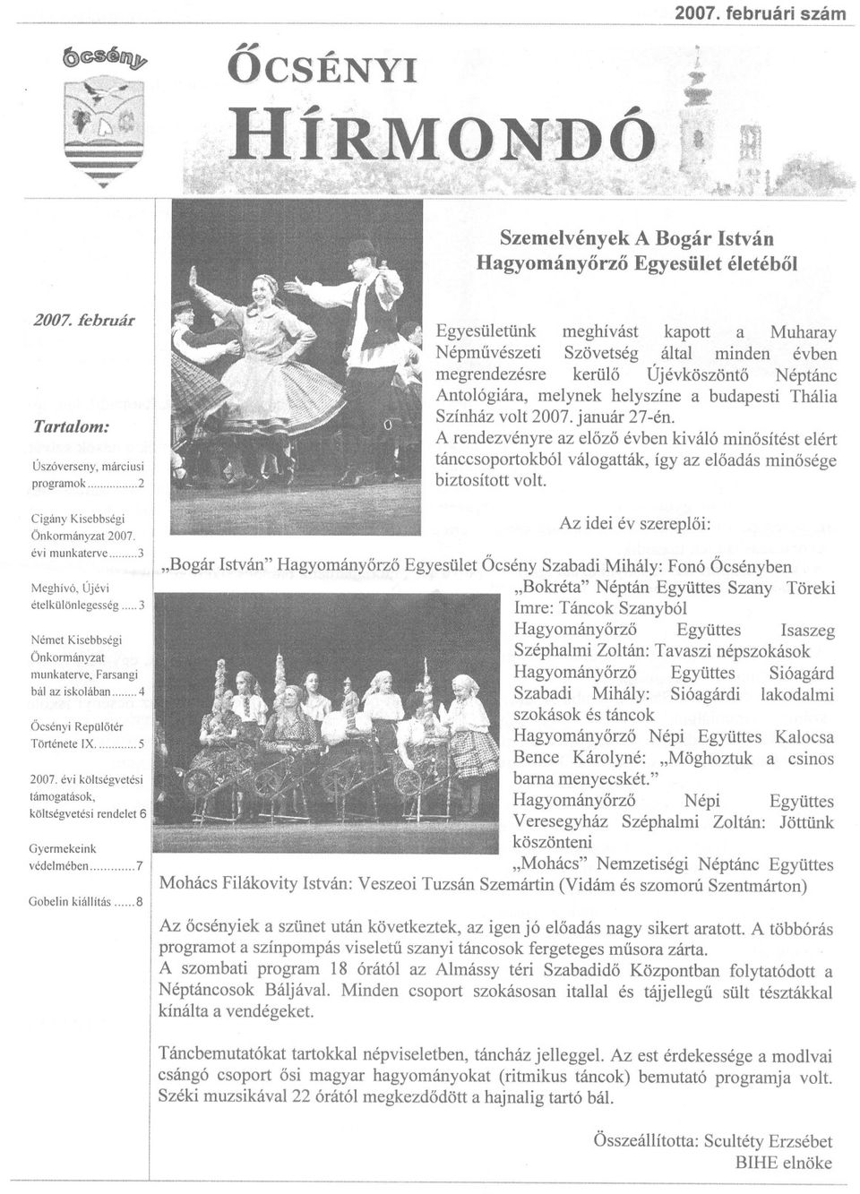 melynek helyszíne a budapesti Thália Színház volt 2007. január 27-én. A rendezvényre az elozo évben kiváló minosítést elért tánccsoportokból biztosított volt.