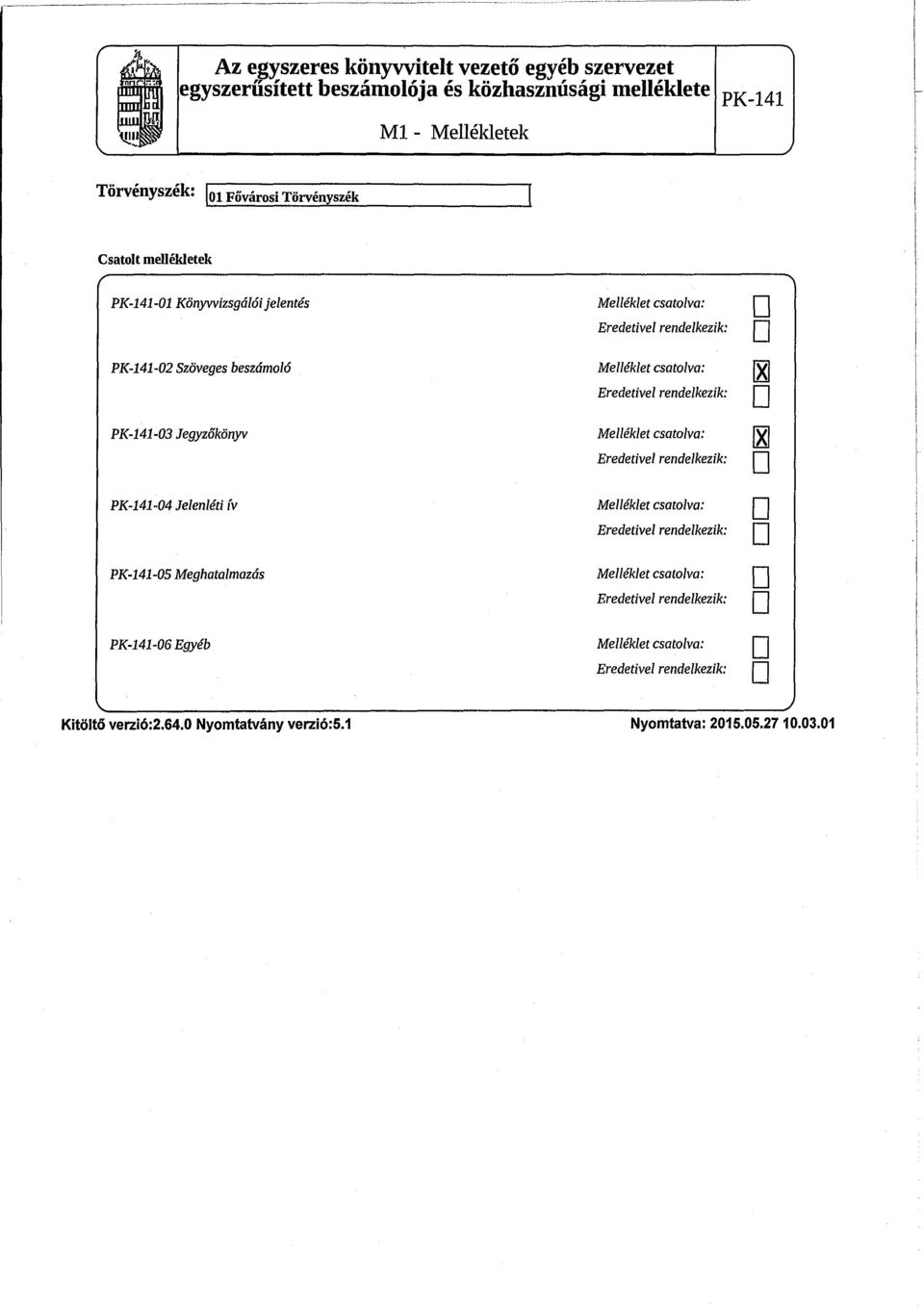 Eredetivel rendelkezik: Melléklet csatolva: Eredetivel rendelkezik: El El -04 Jelenléti ív Melléklet csatolva: Eredetivel rendelkezik: -05 Meghatalmazás -06