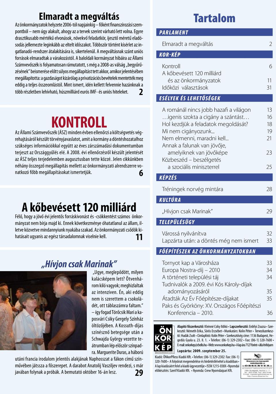 Többször történt kísérlet az ingatlanadó-rendszer átalakítására is, sikertelenül. A megváltásnak szánt uniós források elmaradtak a várakozástól.